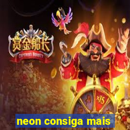 neon consiga mais